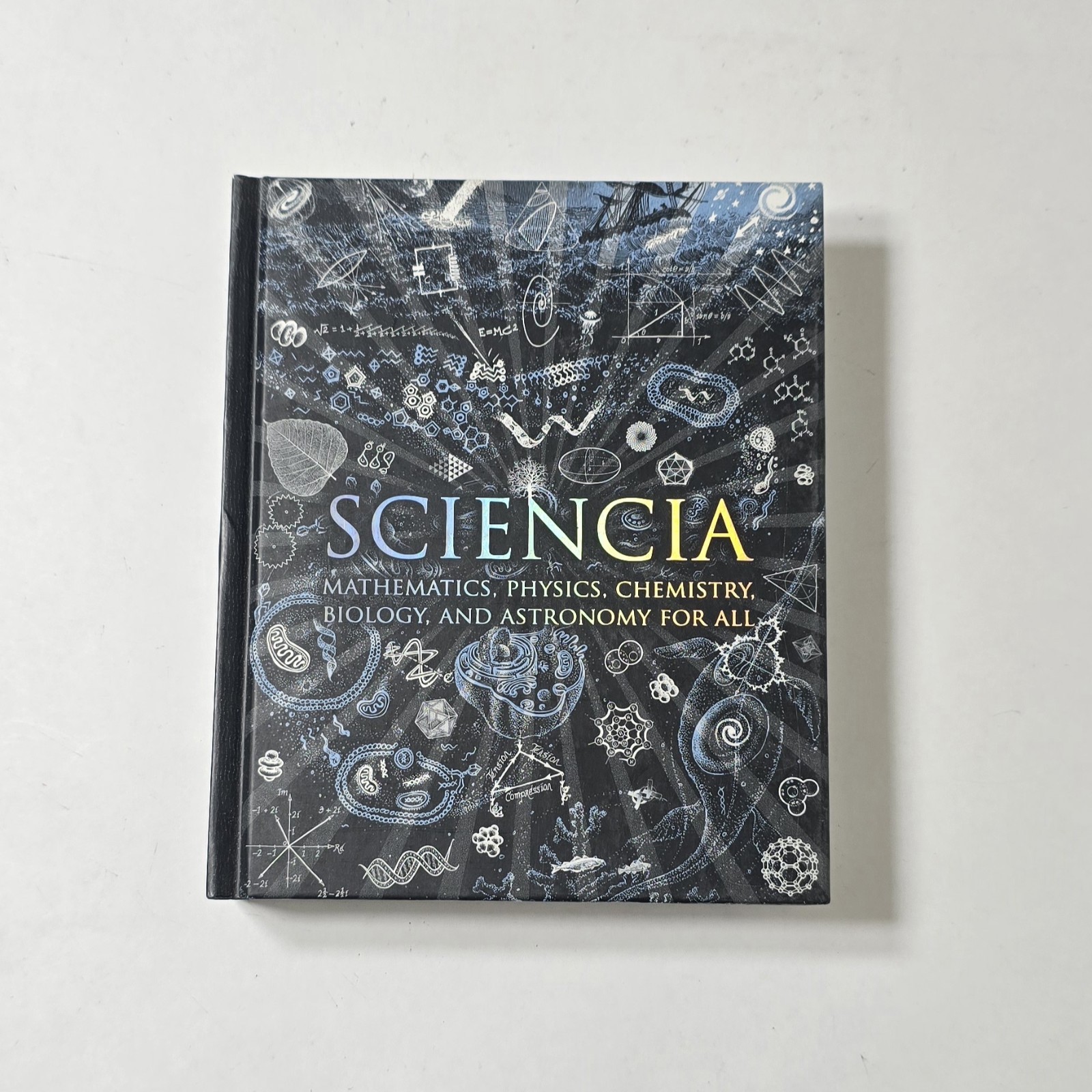 Sciencia: Mathematics, Physics, Chemistry, Biology & Astronomy for All Hardcover