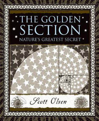 The Golden Section: Nature&rsquo;s Greatest Secret by Olsen, Scott