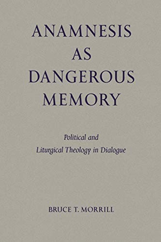 Anamnesis as Dangerous Memory: Political and Liturgical Theology in Dialogue…