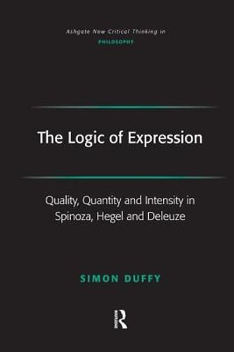 The Logic of Expression: Quality, Quantity and Intensity in Spinoza, Hegel and