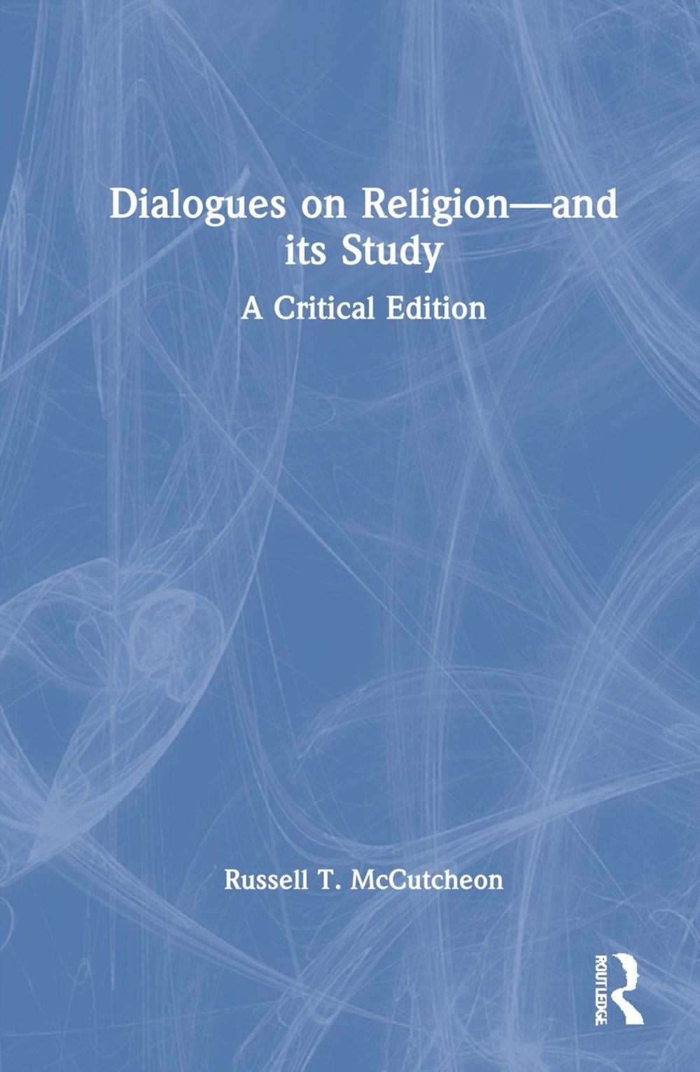 Dialogues on Religionand its Study: A Critical Edition by Russell T. McCutcheon