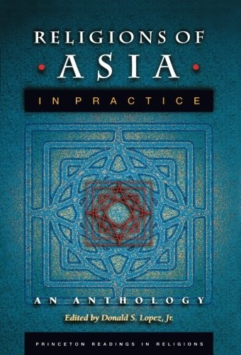 RELIGIONS OF ASIA IN PRACTICE: AN ANTHOLOGY (PRINCETON By Donald S. Lopez *NEW*