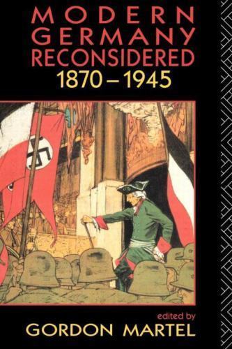 Modern Germany Reconsidered: 1870-1945 by Martel, Gordon