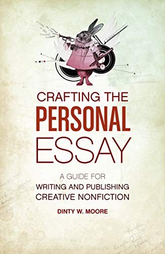 Crafting The Personal Essay: A Guide for Writing and Publishing Creative Non-Fi