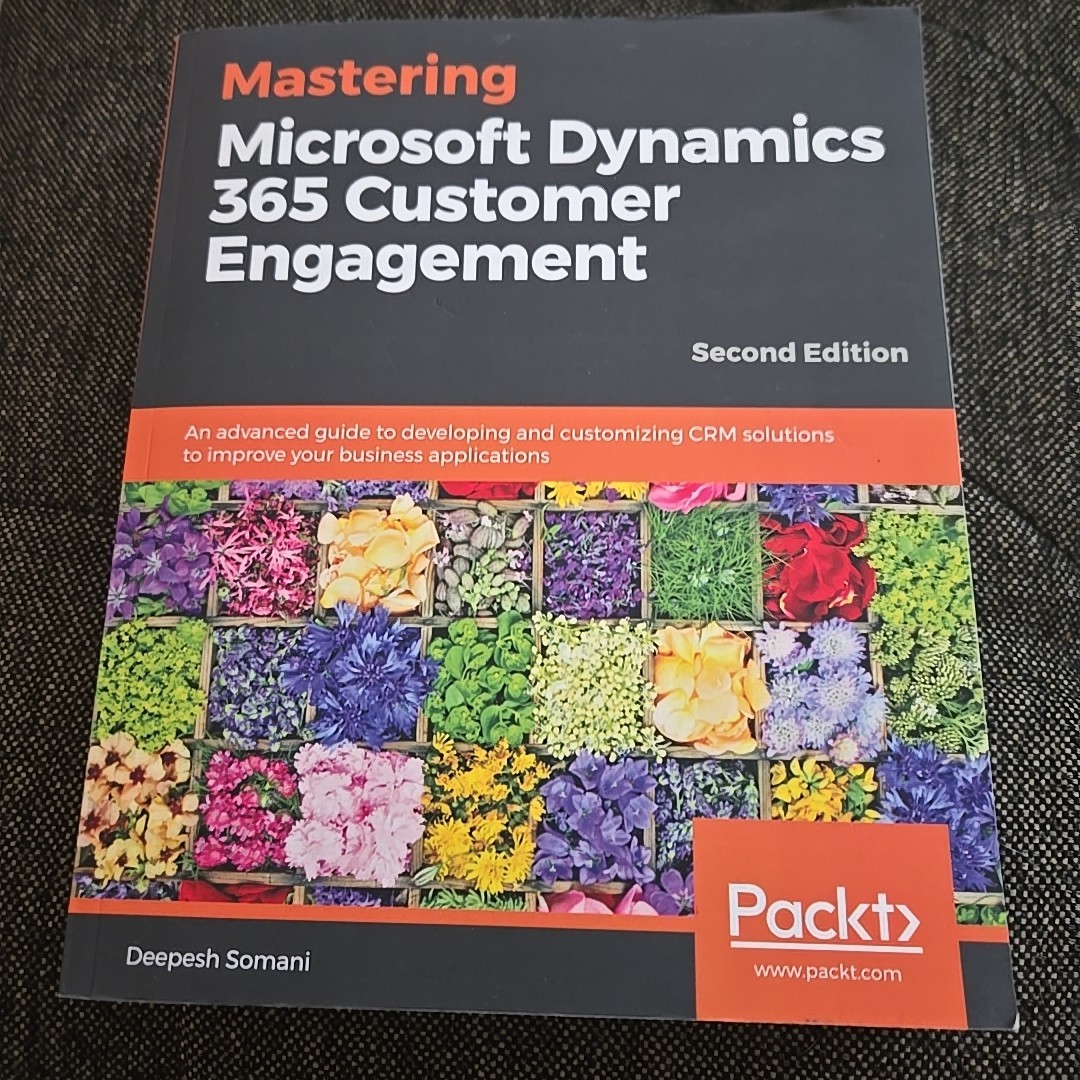 Mastering Microsoft Dynamics 365 Customer Engagement – Second Edition