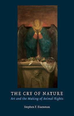 The Cry of Nature: Art and the Making of Animal Rights by Eisenman, Stephen F.