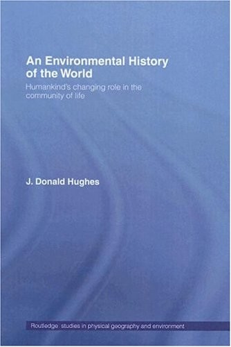 AN ENVIRONMENTAL HISTORY OF THE WORLD: HUMANKIND’S By J. Donald Hughes