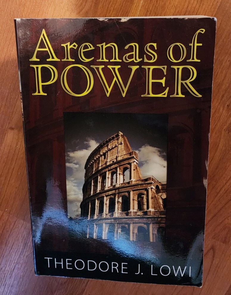 Arenas of Power: Reflections on Politics and Policy, Theodore J. Lowi – Paradigm