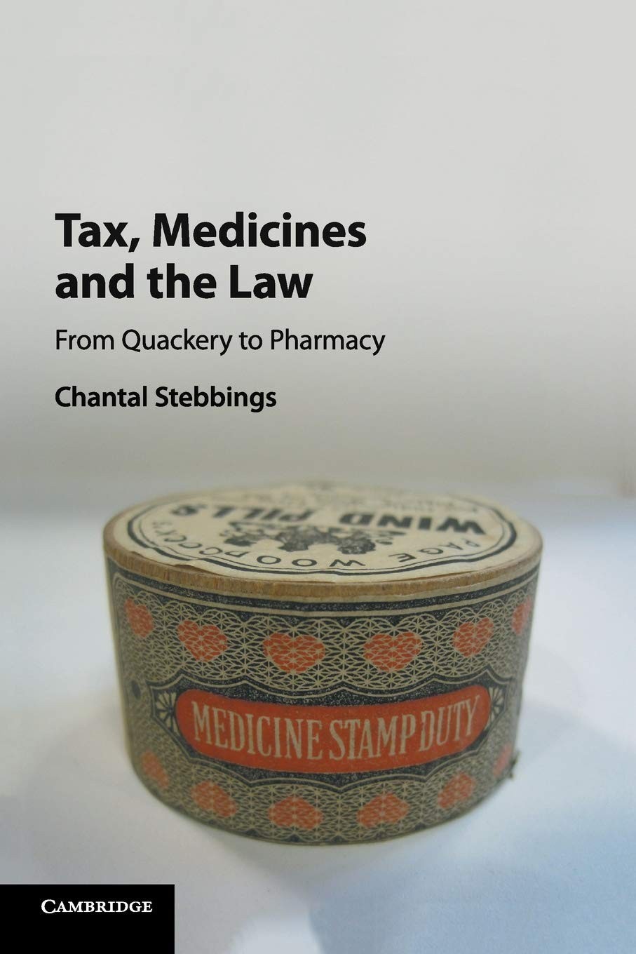 Tax, Medicines and the Law: From Quackery to Pharmacy – Stebbings – Cambridge