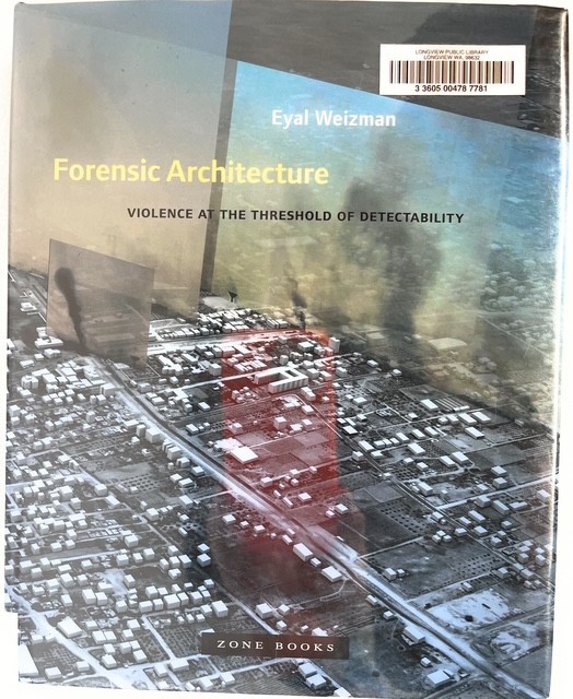 Forensic Architecture: Violence at the Threshold of Detectability (2017 hc/dj G)