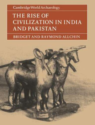 The Rise of Civilization in India and Pakistan (Cambridge World Archaeology) by