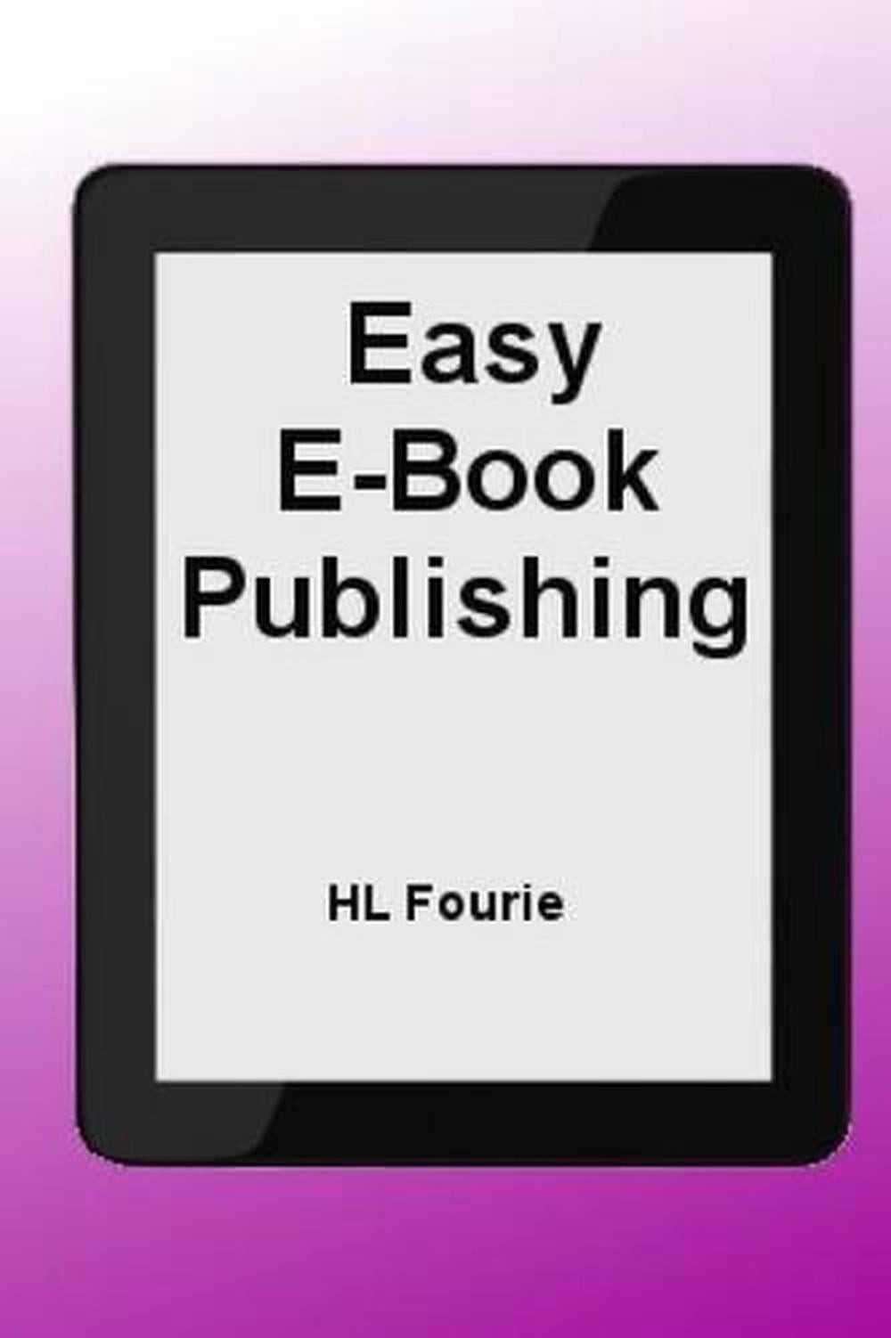 Easy E-Book Publishing: A Guide to publishing an E-Book by Hl Fourie (English) P