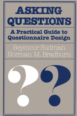 ASKING QUESTIONS: A PRACTICAL GUIDE TO QUESTIONNAIRE By Seymour Sudman & Norman