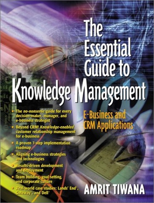 The Essential Guide to Knowledge Management : E-Business and CRM