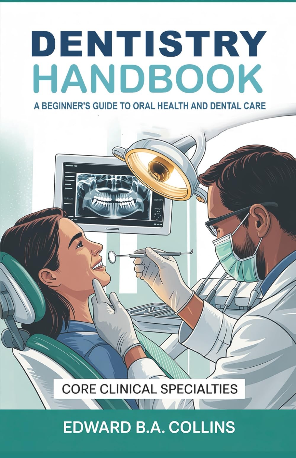 Dentistry Handbook: A Beginner’s Guide to Oral Health and Dental Care (Medical H