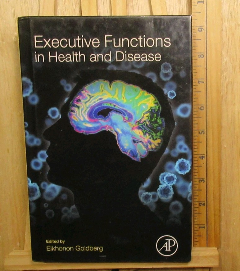 EXECUTIVE FUNCTIONS IN HEALTH AND DISEASE By Elkhonon Goldberg – Hardcover 2017