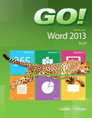GO! WITH MICROSOFT WORD 2013 BRIEF By Shelley Gaskin & Alicia Vargas