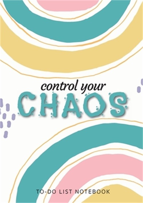 Control Your Chaos To-Do List Notebook: 120 Pages Lined Undated To-Do List Organ
