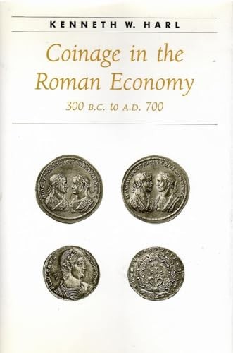 Coinage in the Roman Economy 300 B.C.to A.D.700 (Ancient Soc… by Harl Hardback