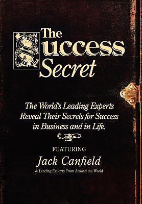 Success Secret : The World’s Leading Experts Reveal Their Secrets for Success…