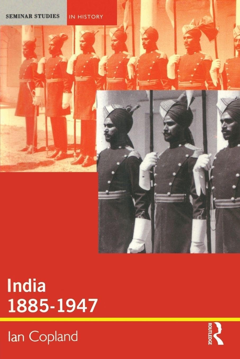 India 1885-1947: The Unmaking of an Empire (Seminar Studies) by Ian Copland
