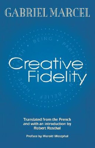 Creative Fidelity by Gabriel Marcel: New