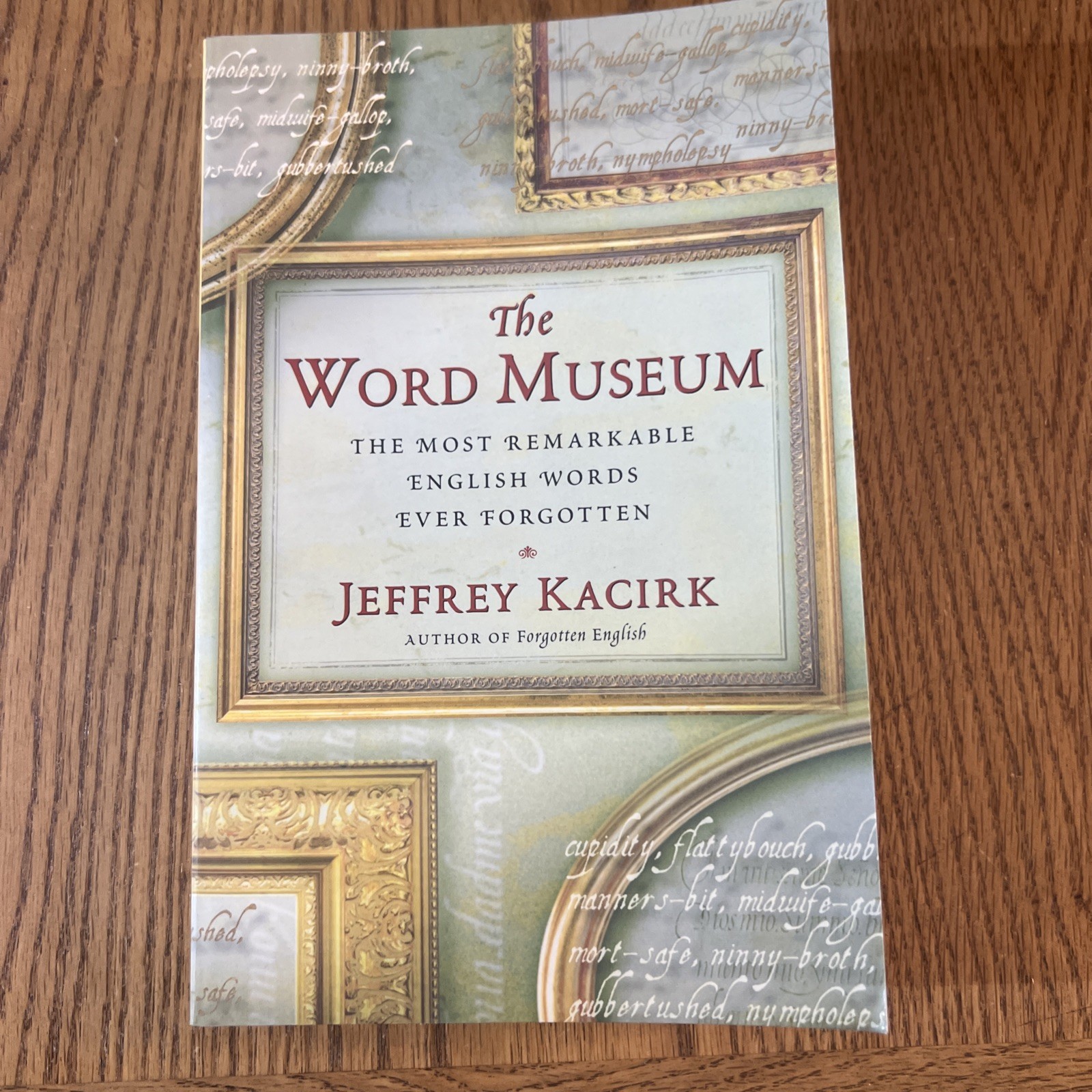 Word Museum : The Most Remarkable English Words Ever Forgotten by Jeffrey Kacirk