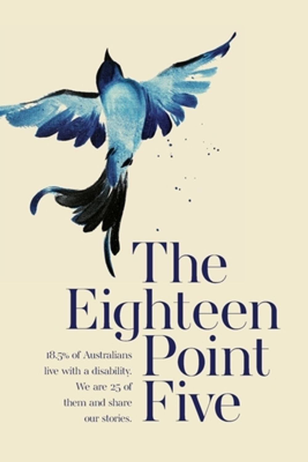 The Eighteen Point Five: 18.5% of Australians live with a disability. We are 25
