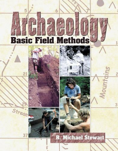 Archaeology: Basic Field Methods by R. Michael Stewart