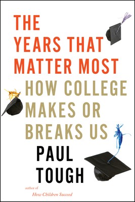 The Years That Matter Most: How College Makes or Breaks Us by Tough, Paul