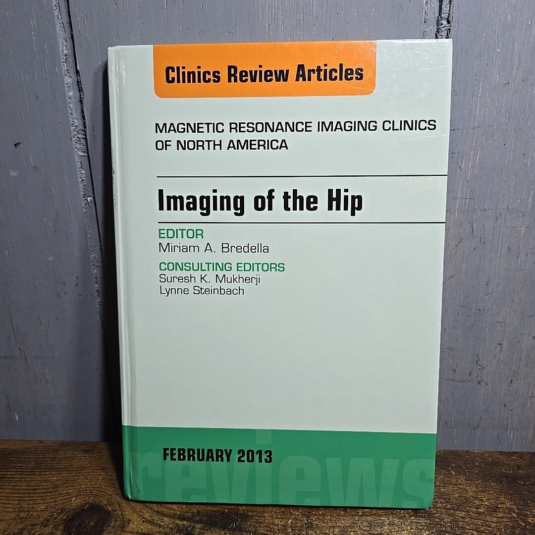 Imaging of the Hip, an Issue of Magnetic Resonance Imaging Clinics by Bredella