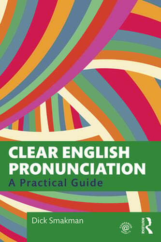 Clear English Pronunciation: A Practical Guide by Dick Smakman: New