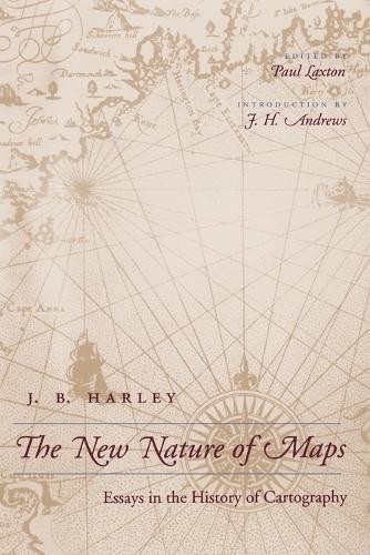 The New Nature of Maps by J. B. Harley, Paul Laxton, J. H. An… – 9780801870903