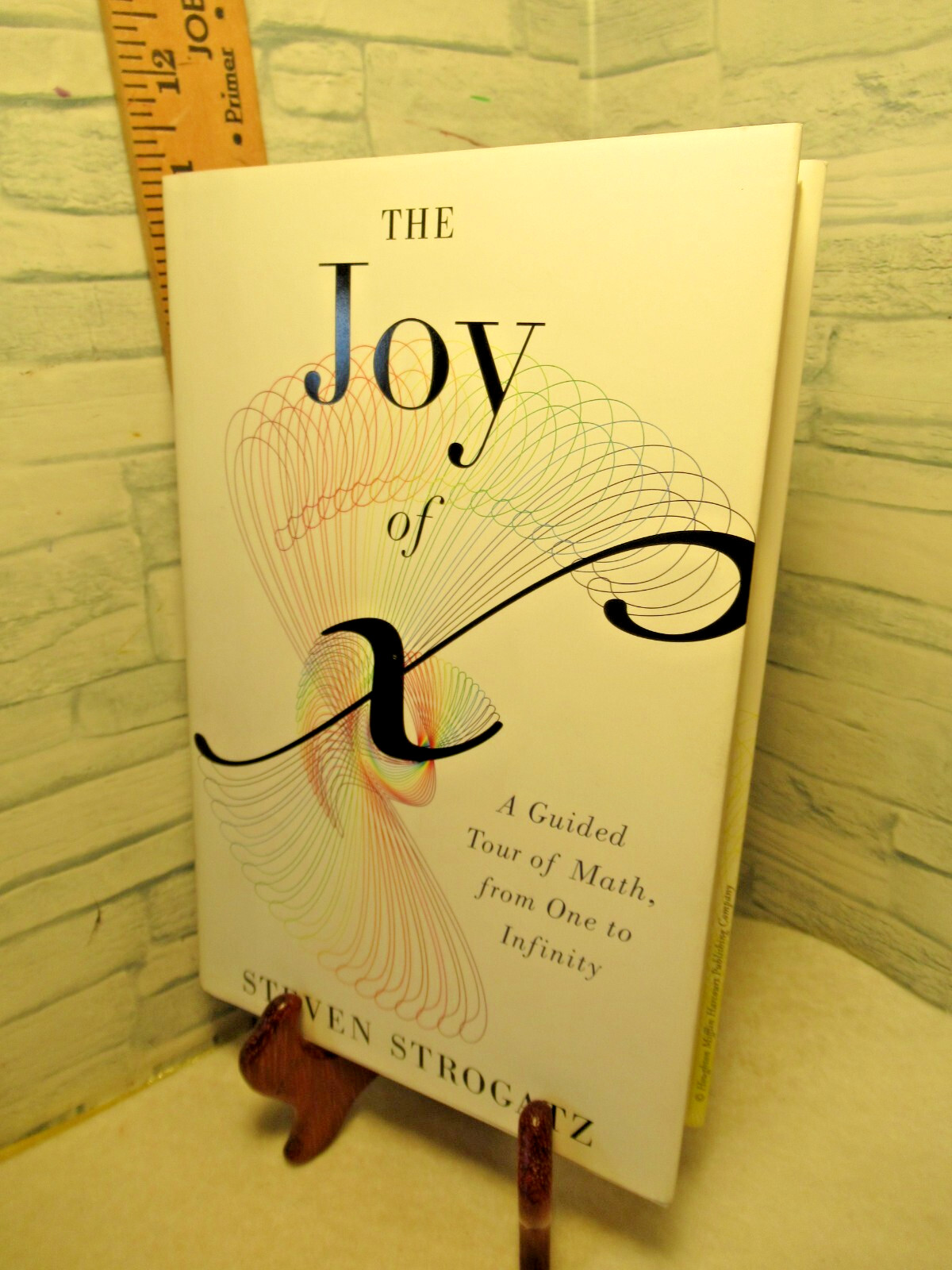 The Joy of X / A Guided Tour of Math, from One to Infinity / by Steven Strogatz