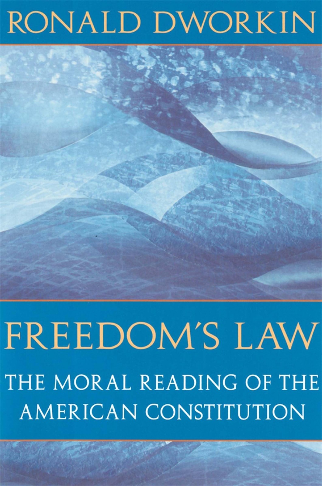 Freedom’s Law: The Moral Reading of the American Constitution