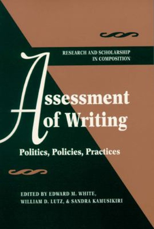 Assessment of Writing : Politics, Policies, Practices Paperback