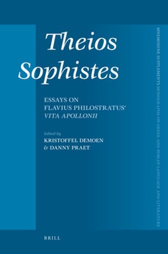 Theios Sophistès: Essays on Flavius Philostratus’ Vita Apollonii by Demoen: New