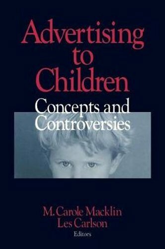 Advertising to Children: Concepts and Controversies by M Carole Macklin: New