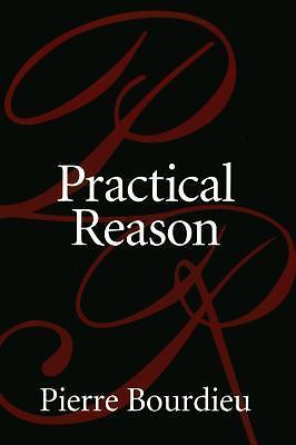 Practical Reason: On the Theory of Action by Bourdieu, Pierre