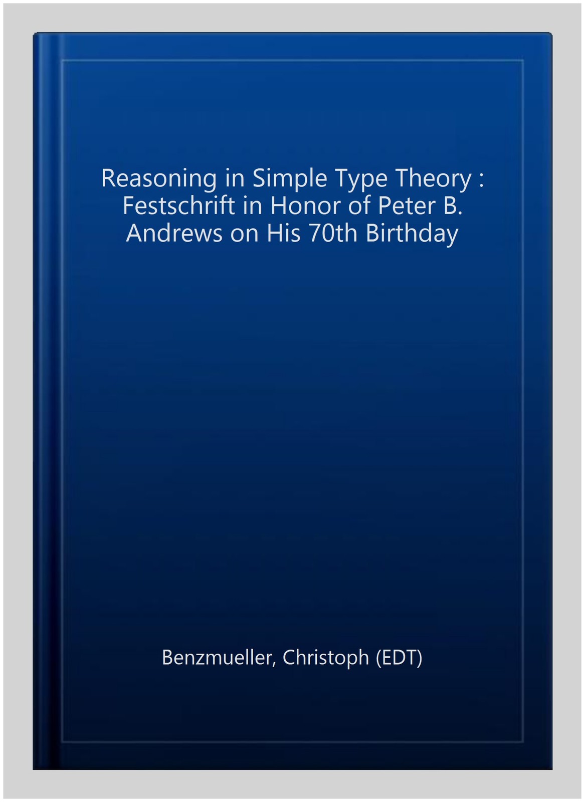 Reasoning in Simple Type Theory : Festschrift in Honor of Peter B. Andrews on…