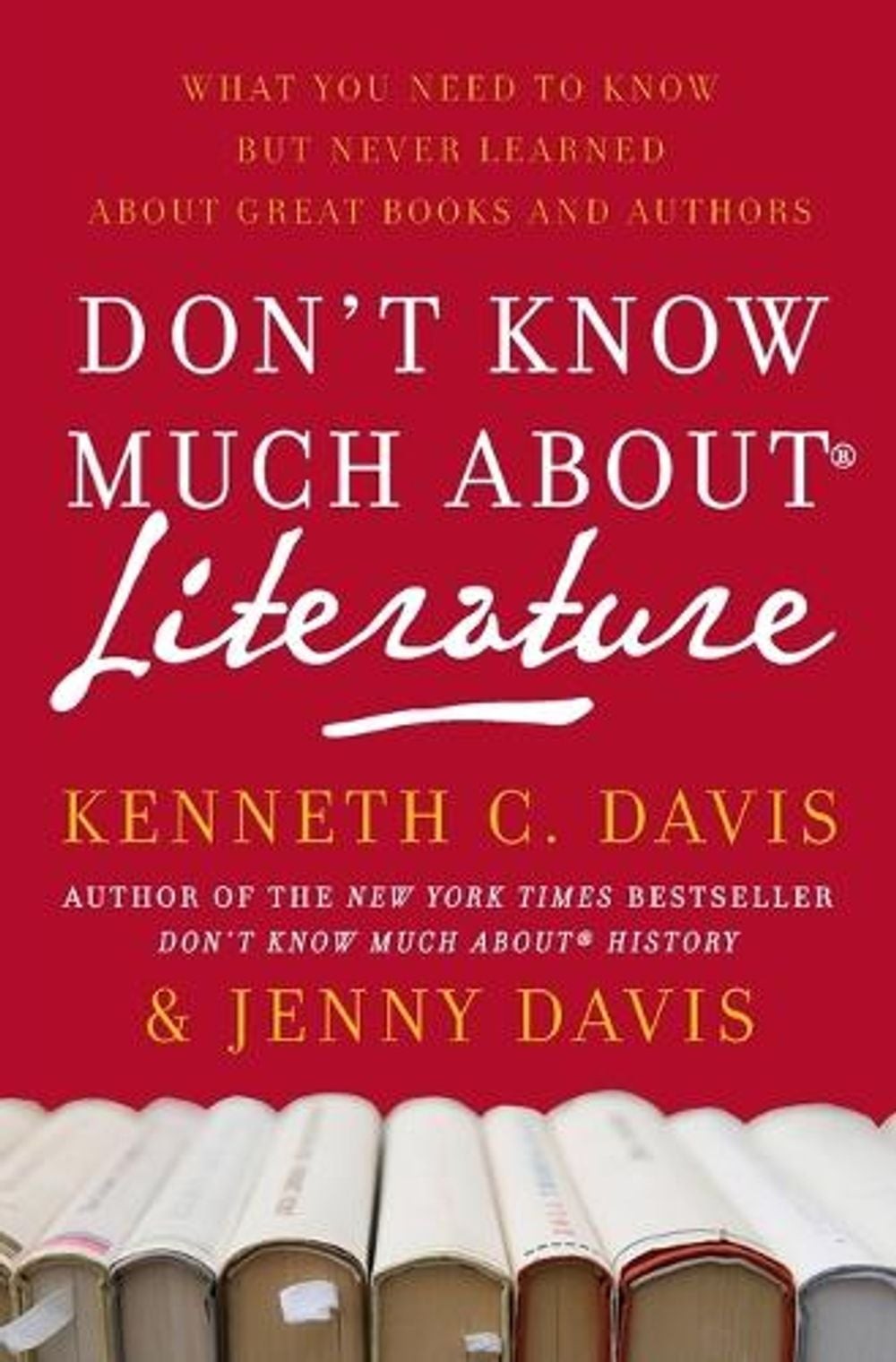 Don&rsquo;t Know Much About(r) Literature: What You Need to Know But Never Learned abo