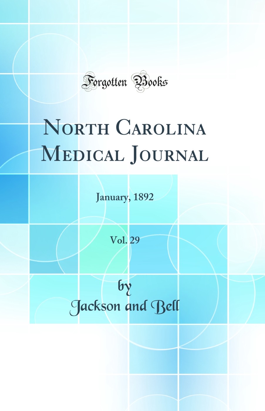North Carolina Medical Journal, Vol. 29: January, 1892 (Classic Reprint)