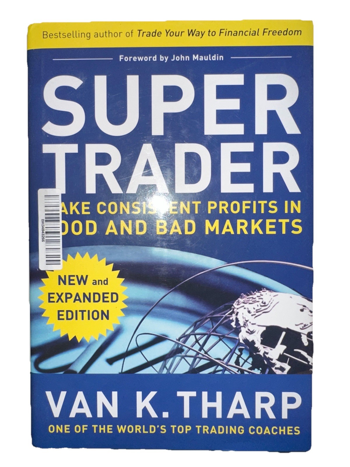 SUPER TRADER: MAKE CONSISTENT PROFITS IN GOOD AND BAD By Van Tharp – Hardcover