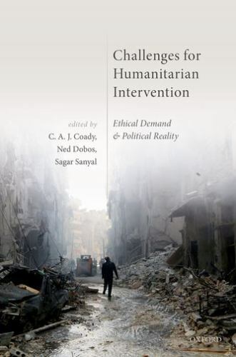Challenges for Humanitarian Intervention : Ethical Demand and Political Reality
