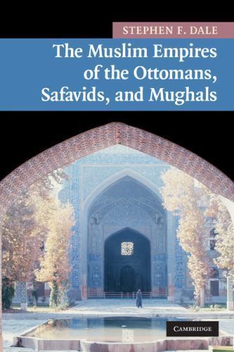 Muslim Empires of the Ottomans, Safavids, and Mughals, Paperback by Dale, Ste…