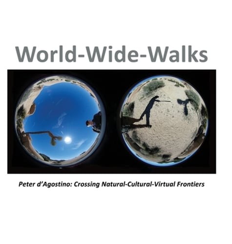 World-Wide-Walks: Peter d’Agostino: Crossing Natural-Cultural-Virtual Frontiers