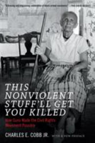 This Nonviolent Stuff’ll Get You Killed : How Guns Made the Civil Rights Move…