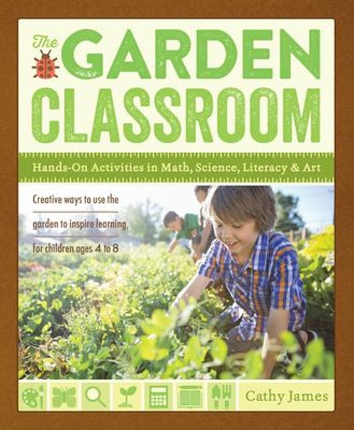 The Garden Classroom : Hands-On Activities in Math, Science, Lite