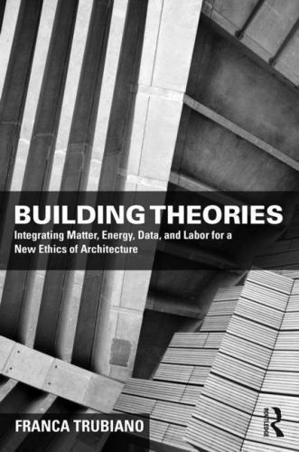 Building Theories: Architecture as the Art of Building (The Basees/Routledge o..