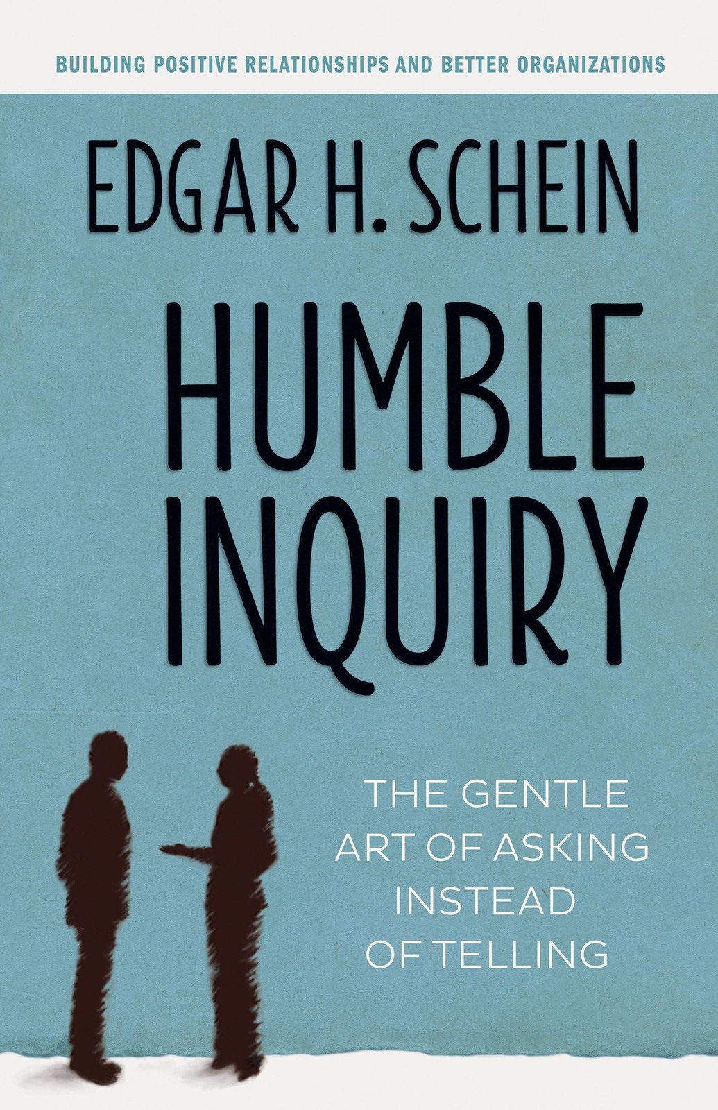 Humble Inquiry: The Gentle Art of Asking Instead of Telling – paperback Sche…